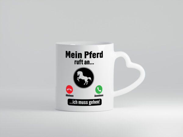 Mein Pferd ruft an | Muss ran gehen | Pferdeliebhaber - Herzhenkel Tasse - Kaffeetasse / Geschenk / Familie