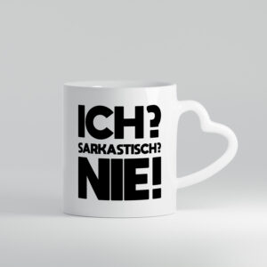 Ich= Sarkastisch? Nie | Verstehst du keinen spaß - Herzhenkel Tasse - Kaffeetasse / Geschenk / Familie