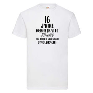 16 Jahre Verheiratet, immer noch am Leben! T-Shirt Weiß