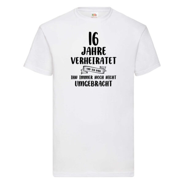 16 Jahre Verheiratet, immer noch am Leben! T-Shirt Weiß