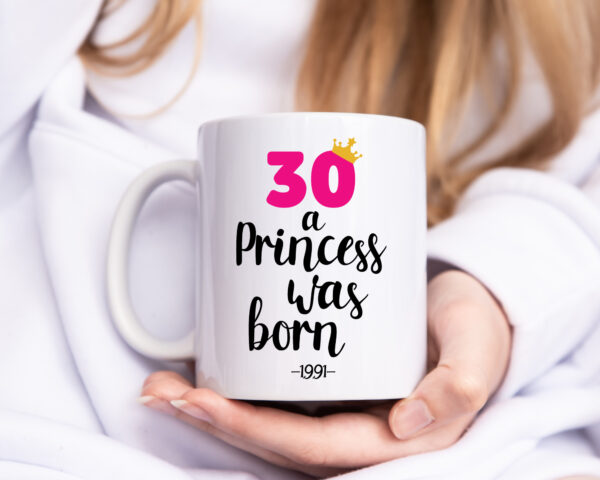 30 a Princess was born | Jahrgang 1991 - Tasse Weiss - Kaffeetasse / Geschenk / Familie