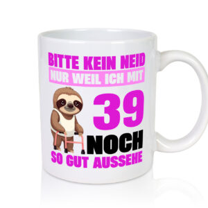 39. Geburtstag | Bitte kein neid | Faultier | 39 Jahre - Tasse Weiss - Kaffeetasse / Geschenk / Familie