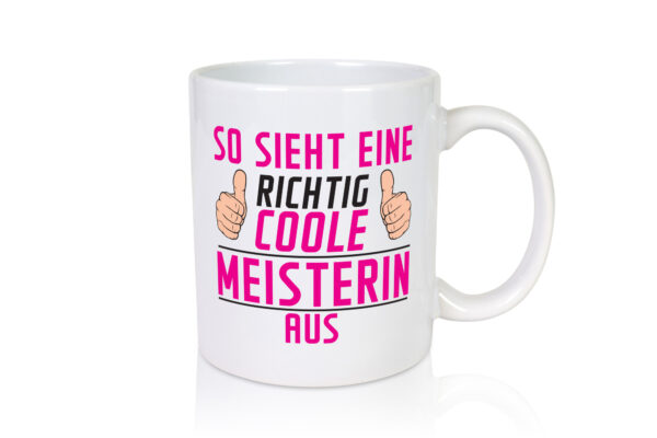 Richtig Coole Meisterin | Meisterbrief - Tasse Weiss - Kaffeetasse / Geschenk / Familie