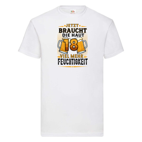 18 braucht die haut mehr Feuchtigkeit | 18. Geburtstag T-Shirt Weiß