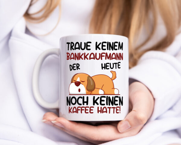 Traue keinem Bankkaufmann | Kaufmann | Bank Kaufleute - Tasse Weiss - Kaffeetasse / Geschenk / Familie