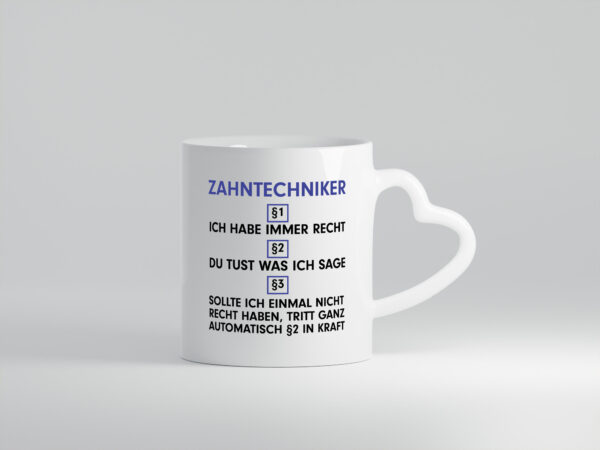 Ich habe immer Recht Zahntechniker | Zahnmedizin - Herzhenkel Tasse - Kaffeetasse / Geschenk / Familie