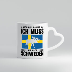 Ich muss gar nix ich muss nur nach Schweden - Herzhenkel Tasse - Kaffeetasse / Geschenk / Familie