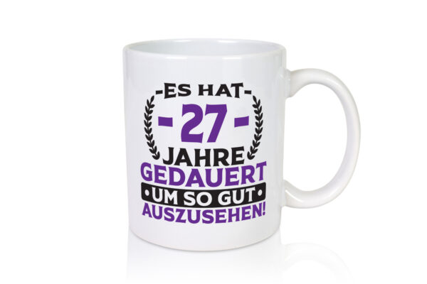 27 Jahre gedauert um so gut auszusehen | 27. Geburtstag - Tasse Weiss - Kaffeetasse / Geschenk / Familie