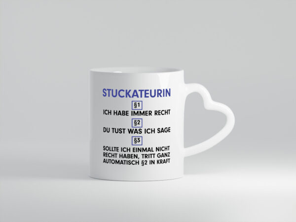 Ich habe immer Recht Stuckateurin | Innenausbau - Herzhenkel Tasse - Kaffeetasse / Geschenk / Familie