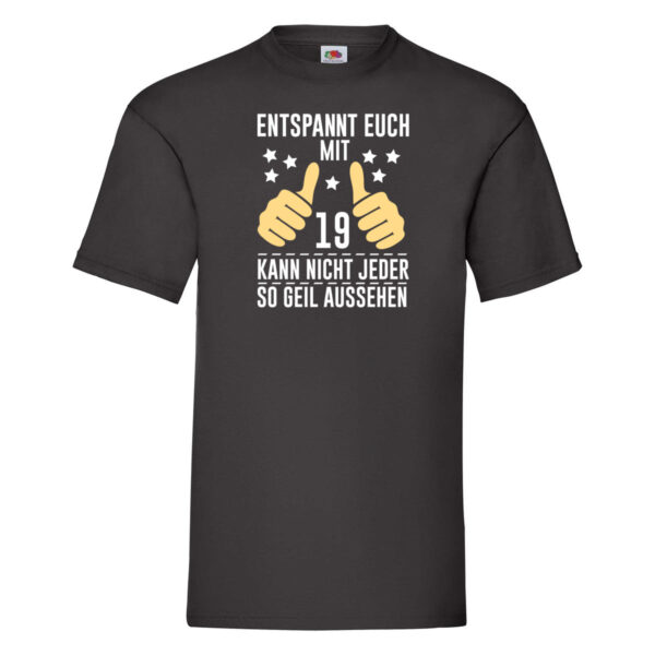 19. Geburtstag | 19 Jahre | Geil aussehen | Entspannt euch T-Shirt Schwarz