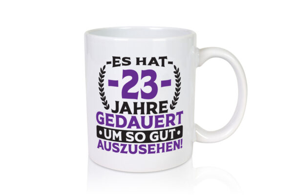 23 Jahre gedauert um so gut auszusehen | 23. Geburtstag - Tasse Weiss - Kaffeetasse / Geschenk / Familie