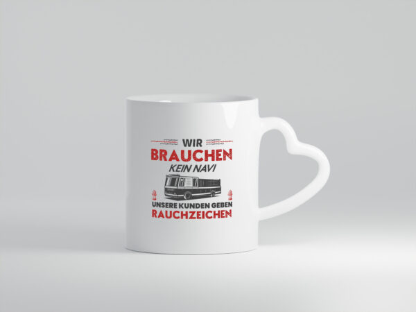 Wir brauchen kein Navi | Feuerwehreinsatz | Feuerwhermann - Herzhenkel Tasse - Kaffeetasse / Geschenk / Familie