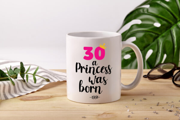 30 a Princess was born | Jahrgang 1991 - Tasse Weiss - Kaffeetasse / Geschenk / Familie