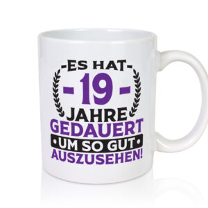 19 Jahre gedauert um so gut auszusehen | 19. Geburtstag - Tasse Weiss - Kaffeetasse / Geschenk / Familie