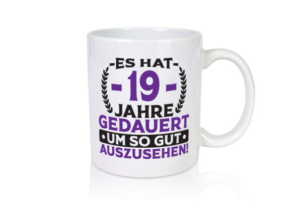 19 Jahre gedauert um so gut auszusehen | 19. Geburtstag - Tasse Weiss - Kaffeetasse / Geschenk / Familie