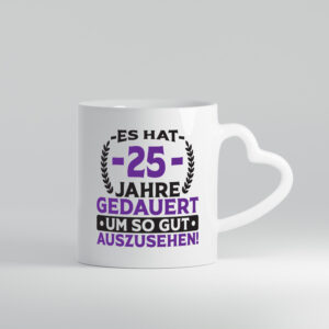 25 Jahre gedauert um so gut auszusehen | 25. Geburtstag - Herzhenkel Tasse - Kaffeetasse / Geschenk / Familie