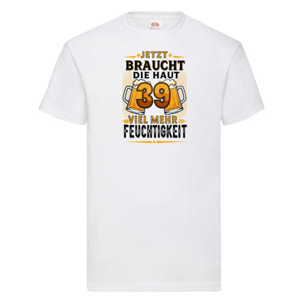 39 braucht die haut mehr Feuchtigkeit | 39. Geburtstag T-Shirt Weiß