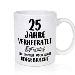 25 Jahre Verheiratet, immer noch am Leben! - Tasse Weiss - Kaffeetasse / Geschenk / Familie