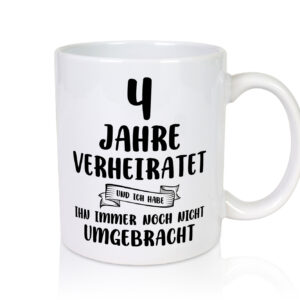 4 Jahre Verheiratet, immer noch am Leben! - Tasse Weiss - Kaffeetasse / Geschenk / Familie