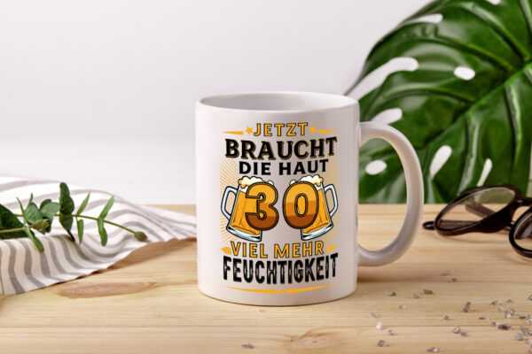 30 braucht die haut mehr Feuchtigkeit | 30. Geburtstag - Tasse Weiss - Kaffeetasse / Geschenk / Familie