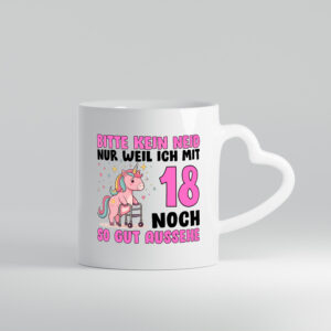 18. Geburtstag | 18 Jahre | Mit 18 noch so gut aussehen | - Herzhenkel Tasse - Kaffeetasse / Geschenk / Familie