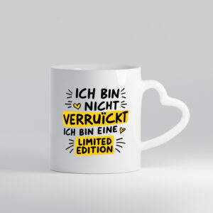 Bin nicht verrückt bin eine Limited Edition - Herzhenkel Tasse - Kaffeetasse / Geschenk / Familie