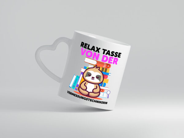 Relax Tasse: Vermessungstechnikerin | Techniker - Herzhenkel Tasse - Kaffeetasse / Geschenk / Familie