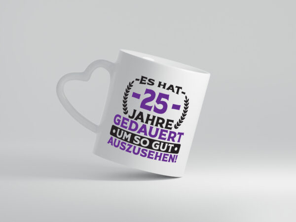 25 Jahre gedauert um so gut auszusehen | 25. Geburtstag - Herzhenkel Tasse - Kaffeetasse / Geschenk / Familie