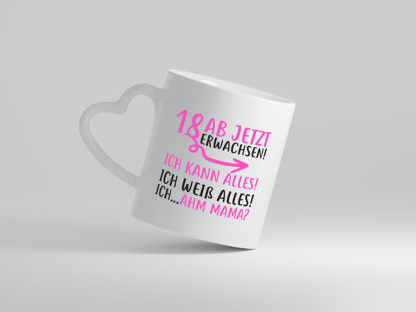 18 Ab jetzt erwachsen - Herzhenkel Tasse - Kaffeetasse / Geschenk / Familie