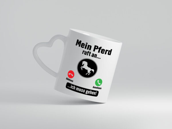 Mein Pferd ruft an | Muss ran gehen | Pferdeliebhaber - Herzhenkel Tasse - Kaffeetasse / Geschenk / Familie