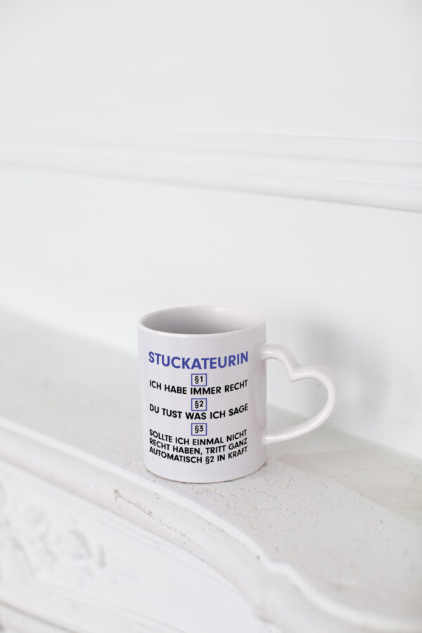 Ich habe immer Recht Stuckateurin | Innenausbau - Herzhenkel Tasse - Kaffeetasse / Geschenk / Familie