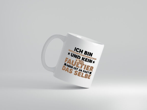 Ich bin kein Faultier: Wirtschaftsinformatiker - Tasse Weiss - Kaffeetasse / Geschenk / Familie