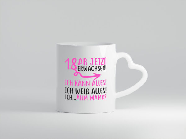 18 Ab jetzt erwachsen - Herzhenkel Tasse - Kaffeetasse / Geschenk / Familie