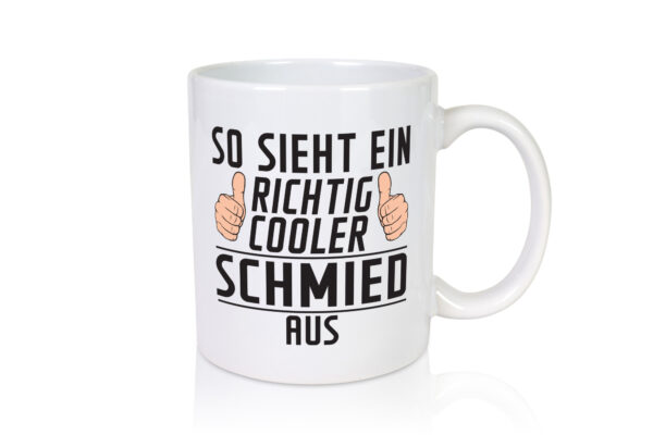 Richtig Cooler Schmied | Beruf schmieden - Tasse Weiss - Kaffeetasse / Geschenk / Familie