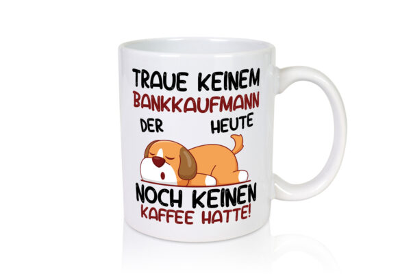 Traue keinem Bankkaufmann | Kaufmann | Bank Kaufleute - Tasse Weiss - Kaffeetasse / Geschenk / Familie