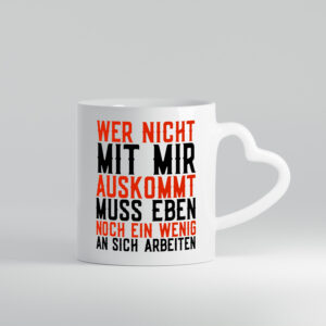 Wer nicht mit mir auskommt | Selbstbewusst | witziger Spruch - Herzhenkel Tasse - Kaffeetasse / Geschenk / Familie