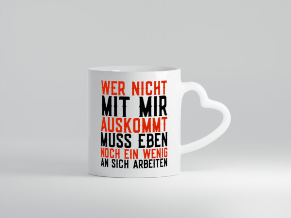 Wer nicht mit mir auskommt | Selbstbewusst | witziger Spruch - Herzhenkel Tasse - Kaffeetasse / Geschenk / Familie