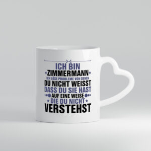 Löse Probleme:Zimmermann | Handwerker Holzbau - Herzhenkel Tasse - Kaffeetasse / Geschenk / Familie