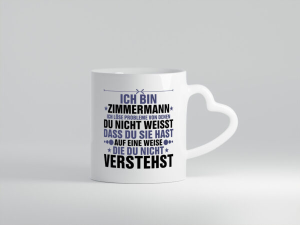 Löse Probleme:Zimmermann | Handwerker Holzbau - Herzhenkel Tasse - Kaffeetasse / Geschenk / Familie