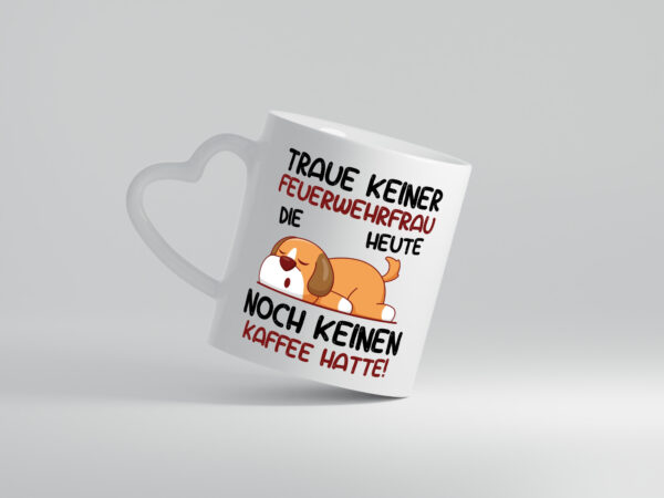 Traue keiner Feuerwehrfrau | Feuerwehr - Herzhenkel Tasse - Kaffeetasse / Geschenk / Familie