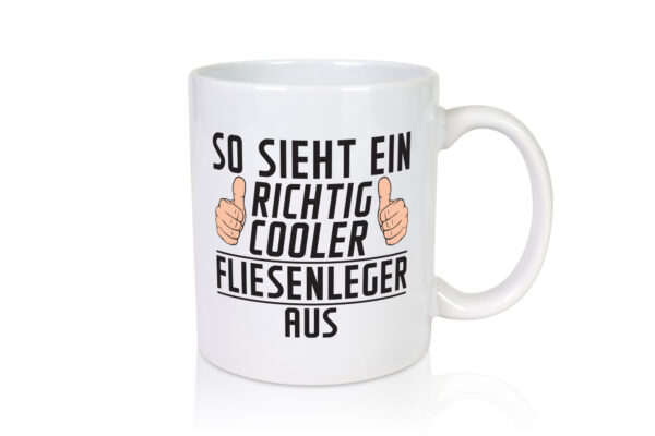 Richtig Cooler Fliesenleger | Fliesenlegen | Bau - Tasse Weiss - Kaffeetasse / Geschenk / Familie