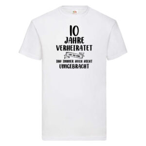 10 Jahre Verheiratet, immer noch am Leben! T-Shirt Weiß