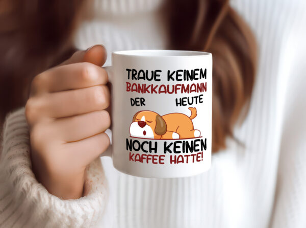 Traue keinem Bankkaufmann | Kaufmann | Bank Kaufleute - Tasse Weiss - Kaffeetasse / Geschenk / Familie