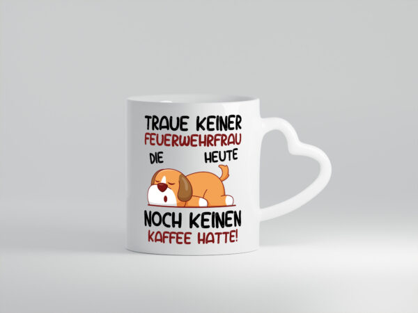 Traue keiner Feuerwehrfrau | Feuerwehr - Herzhenkel Tasse - Kaffeetasse / Geschenk / Familie