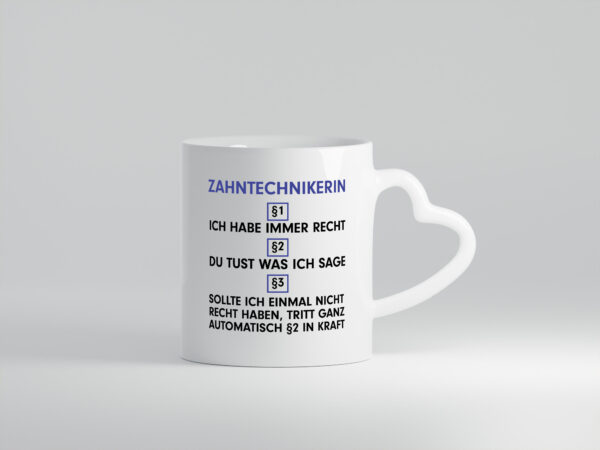 Ich habe immer Recht Zahntechnikerin | Zahnmedizin - Herzhenkel Tasse - Kaffeetasse / Geschenk / Familie