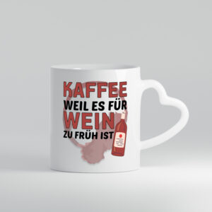 Zu früh für Wein | Büro Sarkasmus | lustiger Spruch - Herzhenkel Tasse - Kaffeetasse / Geschenk / Familie