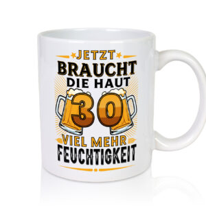 30 braucht die haut mehr Feuchtigkeit | 30. Geburtstag - Tasse Weiss - Kaffeetasse / Geschenk / Familie