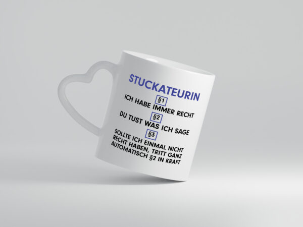 Ich habe immer Recht Stuckateurin | Innenausbau - Herzhenkel Tasse - Kaffeetasse / Geschenk / Familie