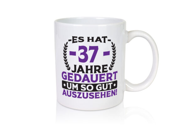 37 Jahre gedauert um so gut auszusehen | 37. Geburtstag - Tasse Weiss - Kaffeetasse / Geschenk / Familie