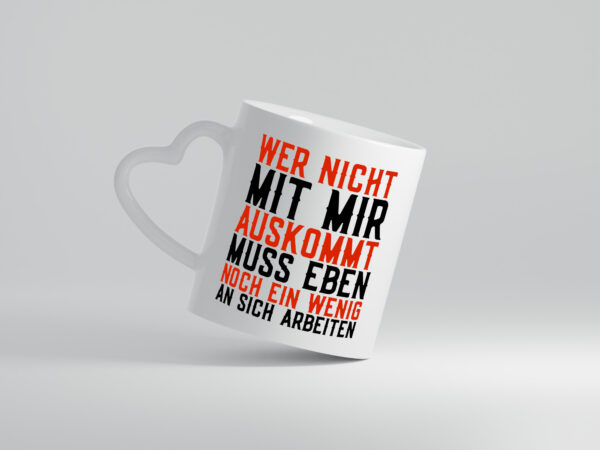 Wer nicht mit mir auskommt | Selbstbewusst | witziger Spruch - Herzhenkel Tasse - Kaffeetasse / Geschenk / Familie